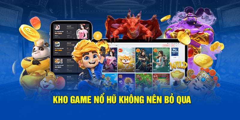 Khám phá kho Game nổ hũ phá đảo thế giơi giải trí