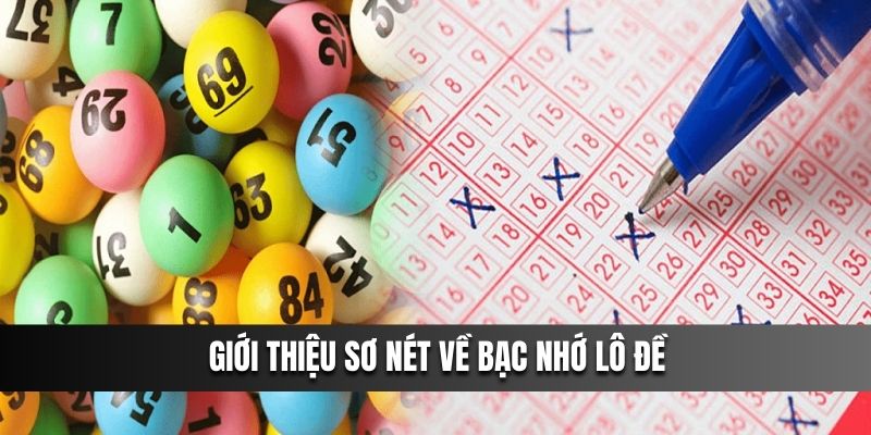 Giới thiệu sơ nét về bạc nhớ lô đề 