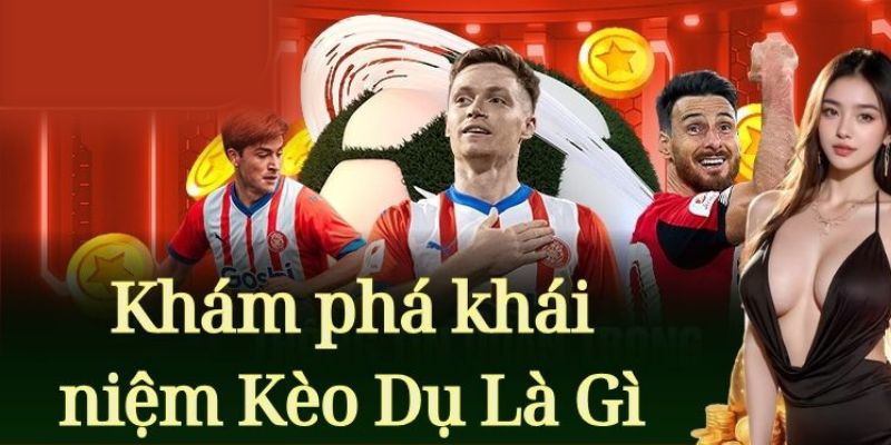 Kèo dụ là một dạng kèo cược được nhà cái tạo ra